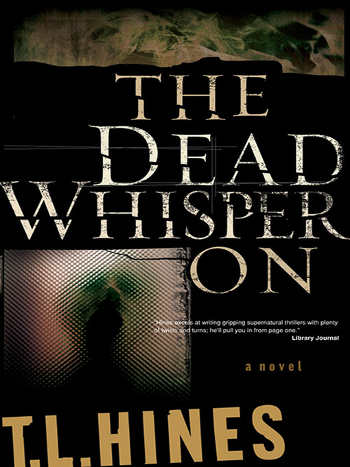 Title details for The Dead Whisper On by T. L. Hines - Available